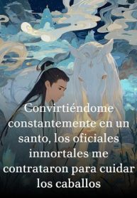 Convirtiéndome constantemente en un santo, los oficiales inmortales me