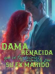 Dama renacida que ve fantasmas es mimada por su ex marido