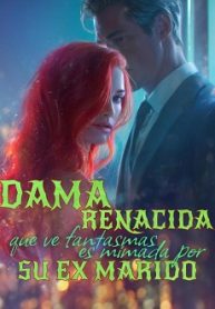 Dama renacida que ve fantasmas es mimada por su ex marido