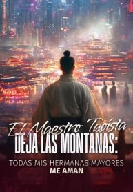 El Maestro Taoísta Deja las Montañas Todas Mis Hermanas Mayores Me Aman