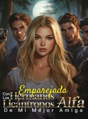 Emparejada con los Hermanos Licántropos Alfa de mi Mejor Amiga