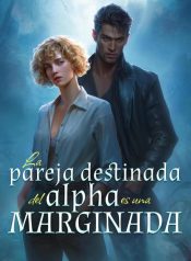 La Pareja Destinada del Alpha es una Marginada