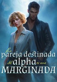 La Pareja Destinada del Alpha es una Marginada