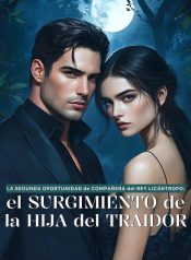 La Segunda Oportunidad de Compañera del Rey Licántropo El Surgimiento de la Hija del Traidor