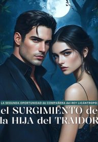 La Segunda Oportunidad de Compañera del Rey Licántropo El Surgimiento de la Hija del Traidor