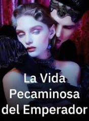 La Vida Pecaminosa del Emperador