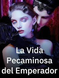La Vida Pecaminosa del Emperador