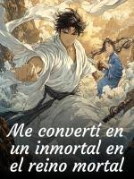 Me convertí en un inmortal en el reino mortal