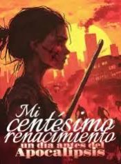 Mi centésimo renacimiento un día antes del Apocalipsis