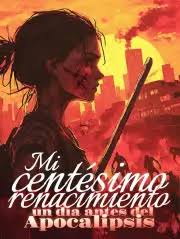 Mi centésimo renacimiento un día antes del Apocalipsis