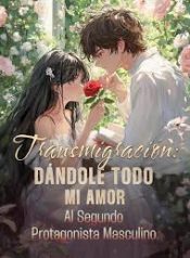 Transmigración Dándole todo mi amor al segundo protagonista masculino.