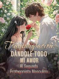 Transmigración Dándole todo mi amor al segundo protagonista masculino.