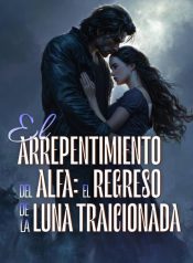 El-Arrepentimiento-del-Alfa-El-Regreso-de-la-Luna-Traicionada