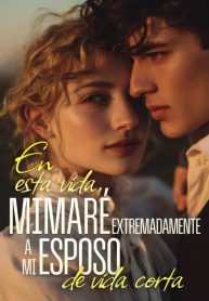 En-Esta-Vida-Mimare-Extremadamente-a-Mi-Esposo-de-Vida-Corta