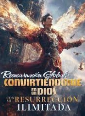 Reencarnacion-Global-Convirtiendome-en-un-Dios-Con-Mi-Resurreccion-Ilimitada