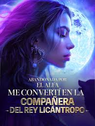 Abandonada-por-el-Alfa-me-converti-en-la-Companera-del-Rey-Licantropo
