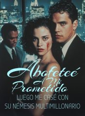 Abofeteé a Mi Prometido—Luego Me Casé Con Su Némesis Multimillonario