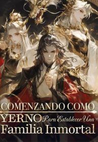 Comenzando como Yerno para Establecer una Familia Inmortal