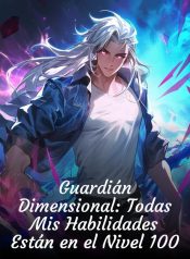 Guardián Dimensional Todas Mis Habilidades Están en el Nivel 100
