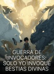 Guerra de Invocadores Solo Yo Invoqué Bestias Divinas