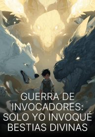 Guerra de Invocadores Solo Yo Invoqué Bestias Divinas