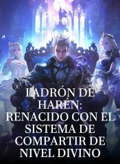 Ladrón de Harén Renacido con el Sistema de Compartir de Nivel Divino