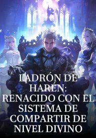 Ladrón de Harén Renacido con el Sistema de Compartir de Nivel Divino