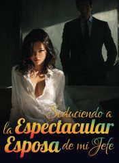 Seduciendo a la espectacular esposa de mi jefe