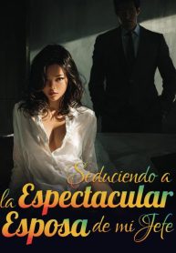 Seduciendo a la espectacular esposa de mi jefe