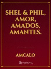 Shel & Phil, AMOR, AMADOS, AMANTES.