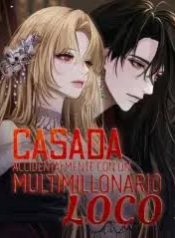 CASADA ACCIDENTALMENTE CON UN MULTIMILLONARIO LOCO