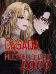 CASADA ACCIDENTALMENTE CON UN MULTIMILLONARIO LOCO