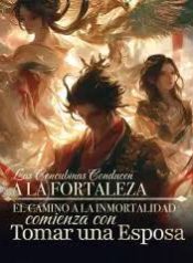 Las Concubinas Conducen a la Fortaleza El Camino a la Inmortalidad Comienza con Tomar una Esposa