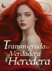 Transmigrada en la Verdadera Heredera