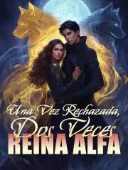 Una Vez Rechazada, Dos Veces Reina Alfa
